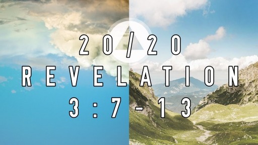 20/20 Revelation 3:7-13 (November 28, 2021)