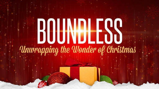 Boundless Unwrapping The Wonder Of Christmas Logos Sermons