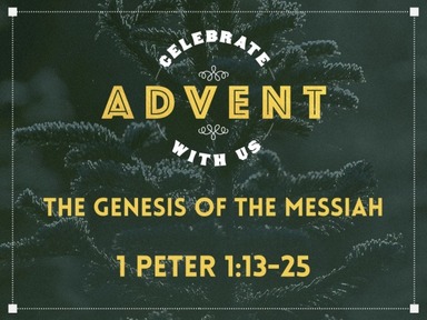 1 Peter 1:13-25 - Before Genesis: Jesus is the Messiah