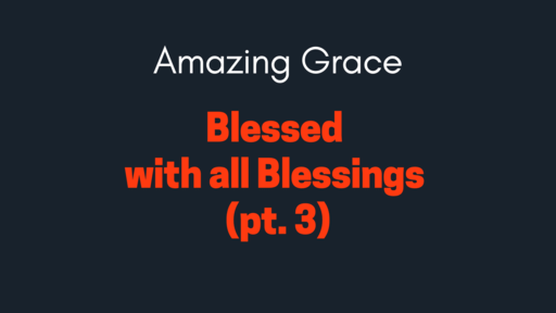 Ephesians 1.3 | Blessed with All Blessing (pt. 3)