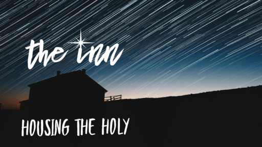 The Inn: Housing the Holy