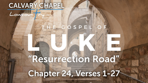 Luke 24:1-27 "Resurrection Road", Sunday November 28th, 2021