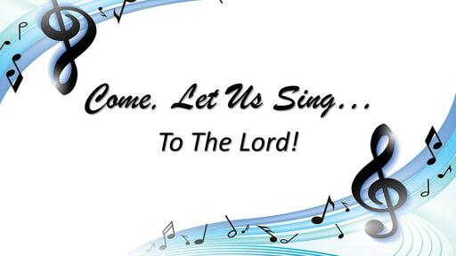 Come Let Us Sing to the Lord! (Thanksgiving 2021)