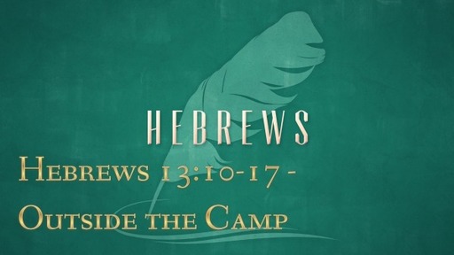 Hebrews 13:10-17 - Outside the Camp
