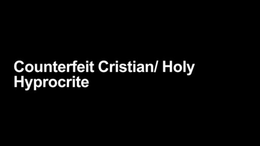 Counterfeit Christian/ Holy Hypocrite