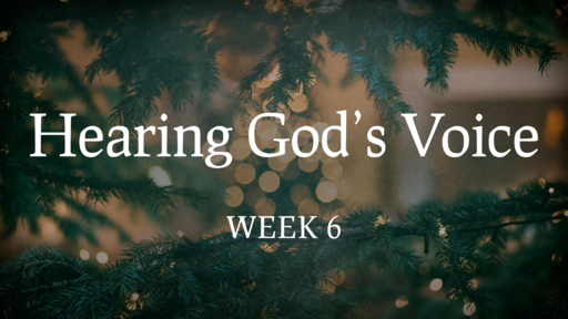 Hearing God's Voice Week 6