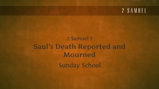 SS- 2 Samuel 1 - Saul's Death Reported and Mourned