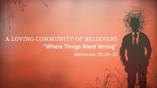 A Loving Community of Believers - Where Things Went Wrong