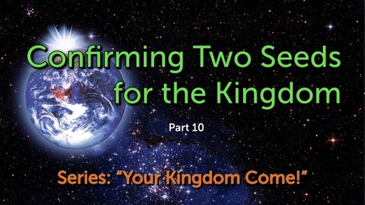 Part 10, Confirming Two Seeds for the Kingdom of Heaven