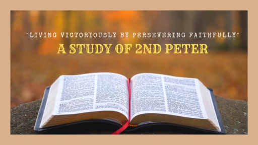 Living Victoriously by Persevering Faithfully : A Study of 2nd Peter