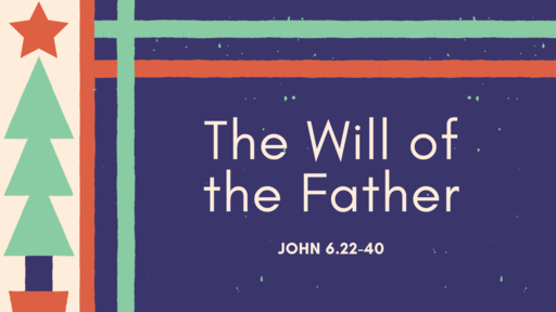 John 6.22-40 | The Will of the Father