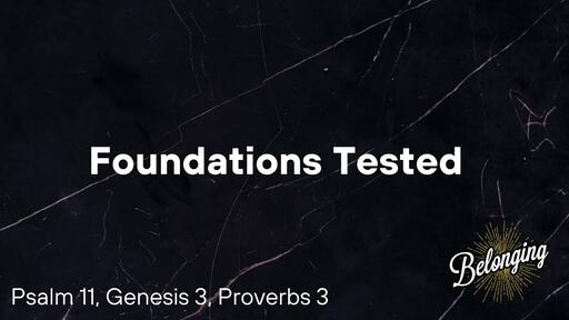 Foundations Tested (Psalm 11, Genesis 3, Proverbs 3)