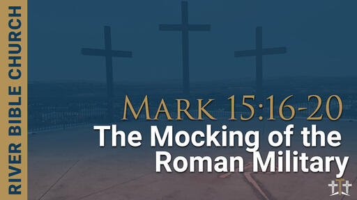 Mark 15:16-20a | The Mocking of the Roman Military