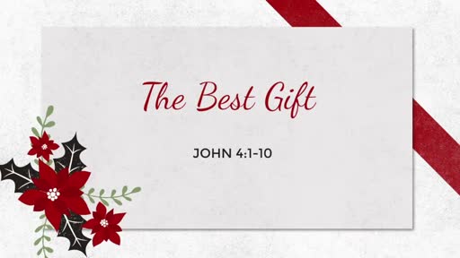 The Best Gift John 4:1-10 The Best Gift John 4:1-10
