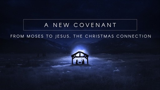 A New Covenant - From Moses to Jesus, The Christmas Connection - Genuine Youth - 12/8/21