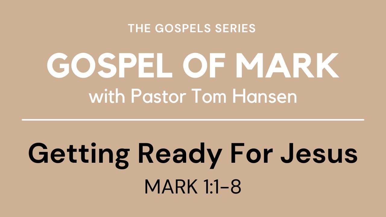 Getting Ready For Jesus - Gospel of Mark - Mark 1:1-8 - Faithlife Sermons