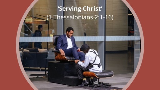 Serving Christ (1 Thessalonians 2:1-16)