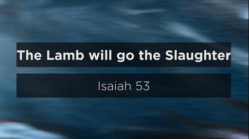 The Lamb will go the Slaughter