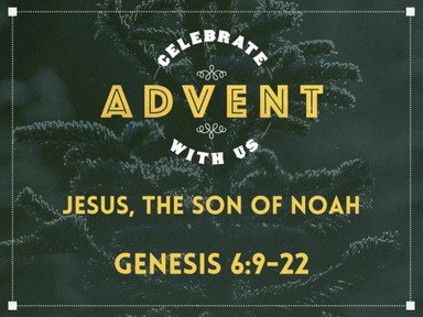 Genesis 6-9 - Jesus, the Son of Noah