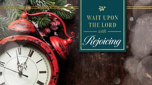 Wait Upon the Lord With Joy
