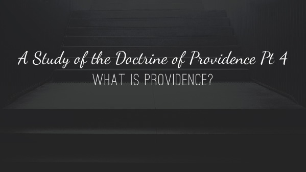 a-study-of-the-doctrine-of-providence-pt-4-what-is-providence