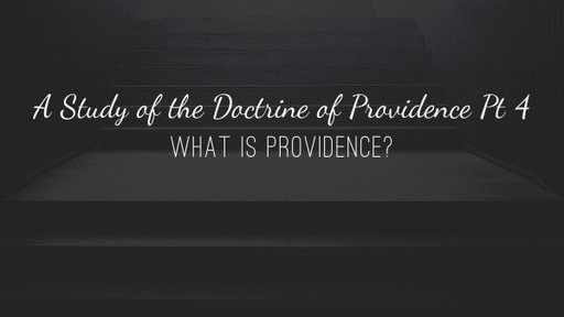 A Study of the Doctrine of Providence Pt 4 What Is Providence?