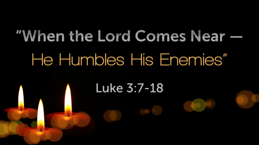 When the Lord Comes Near -- He Humbles His Enemies