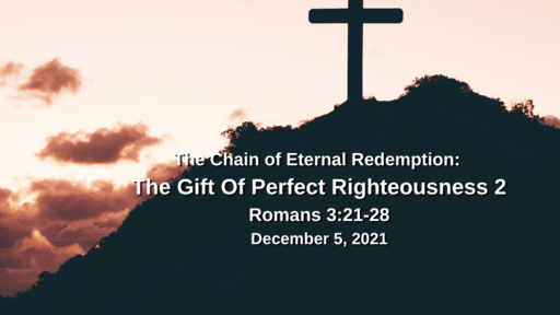 The Chain of Eternal Redemption: 5) The Gift of Perfect Righteousness (part 2) - Romans 3::21-28