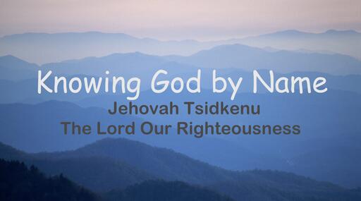 Jehovah Tsidkenu- The Lord Our Righteousness