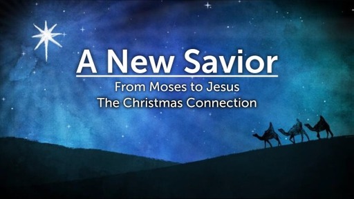 A New Savior - From Moses to Jesus, The Christmas Connection - Genuine Youth - 12/15/21