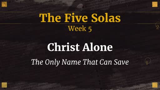 Week 5 Christ Alone