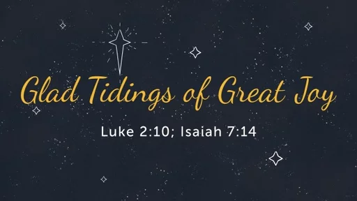 Glad Tidings of Great Joy - Pastor David Kanski