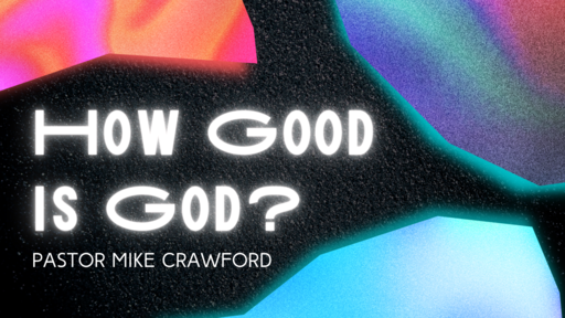 How Good Is God?