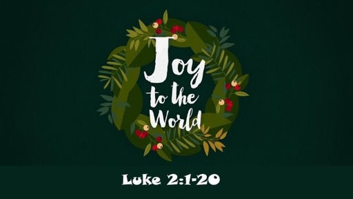 Joy to the World: Luke 2:1-29