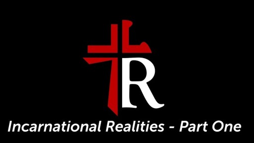 Incarnational Realities - Part One