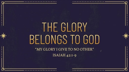 The Glory Belongs to God