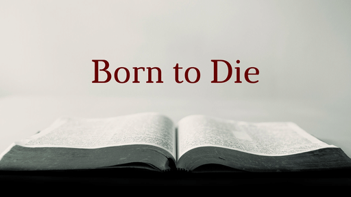 12-19-2021 - Sermon - Born to Die