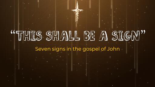 This Shall be a Sign - Gospel of John