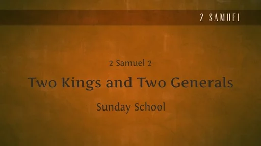 SS- 2 Samuel 2 - Two Kings and Two Generals