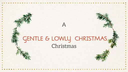 A Gentle and Lowly Christmas