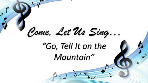 Come Let us Sing, "Go, Tell It on the Mountain" (Christmas 2021)