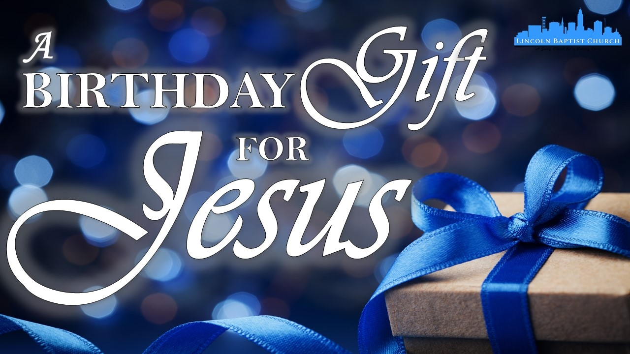 A birthday gift for Jesus Faithlife Sermons