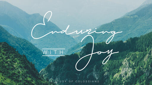 Enduring with Joy: A Study of Colossians
