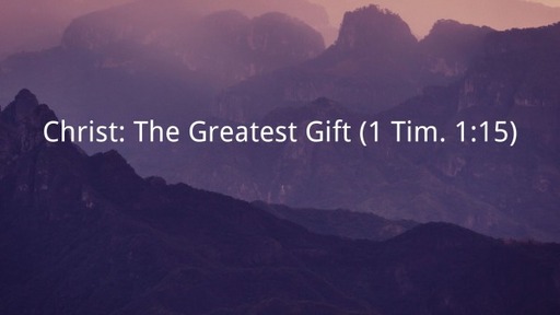 Christ: The Greatest Gift (1 Tim. 1:15)