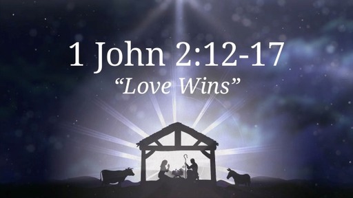 1 John 2:12-17, "Love Wins"