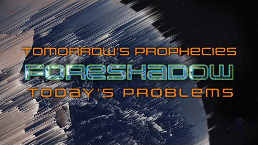 Tomorrow's Prophesies Foreshadow Today's Problems