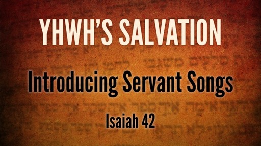 Isaiah 42 - Introducing Servant Songs