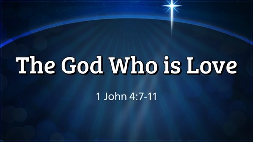 The God Who is Love | 1 John 4:7-11  | Luke Rosenberger