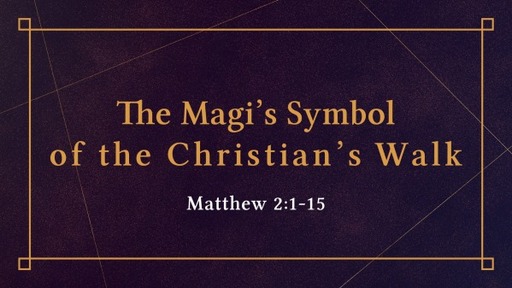 The Magi's Symbol of the Christian's Walk