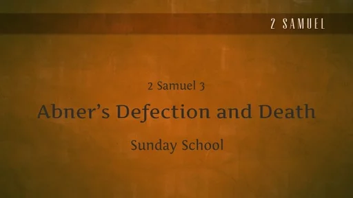 2 Samuel 3 - Abner's Defection and Death